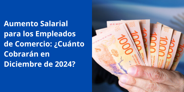 Aumento Salarial para los Empleados de Comercio: ¿Cuánto Cobrarán en Diciembre de 2024?